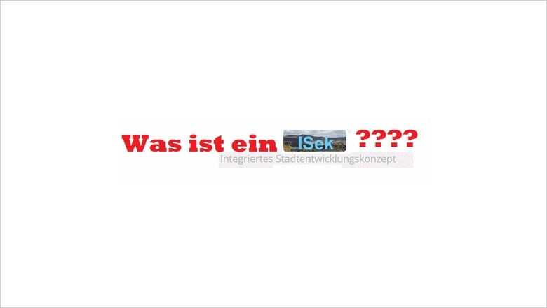 Stadtentwicklungskonzept (ISEK) Stadtentwicklungskonzept (ISEK)